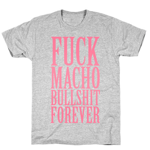 F*** Macho Bullshit Forever T-Shirt