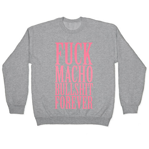 F*** Macho Bullshit Forever Pullover