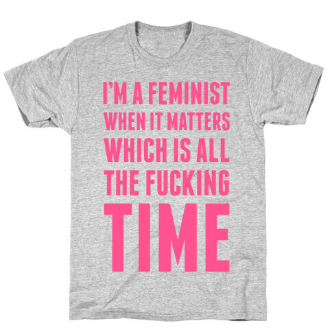 I'm A Feminist All The F***ing Time T-Shirt