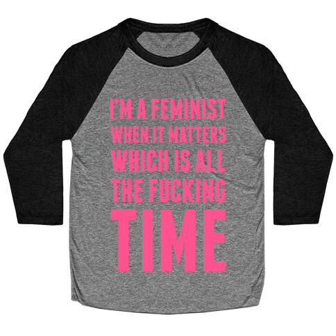 I'm A Feminist All The F***ing Time Baseball Tee