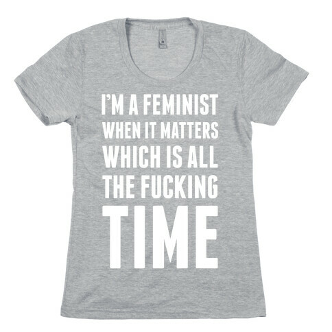 I'm A Feminist All The F***ing Time Womens T-Shirt