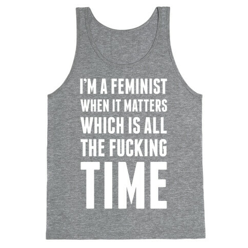 I'm A Feminist All The F***ing Time Tank Top