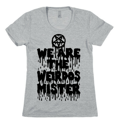We Are The Weirdos Mister Womens T-Shirt