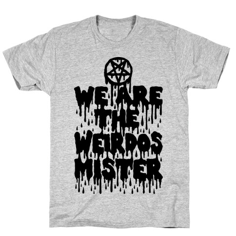 We Are The Weirdos Mister T-Shirt