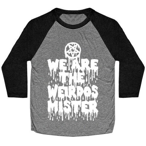 We Are The Weirdos Mister Baseball Tee