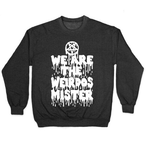 We Are The Weirdos Mister Pullover