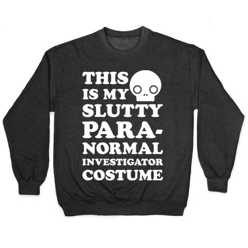 This Is My Slutty Paranormal Investigator Costume Pullover