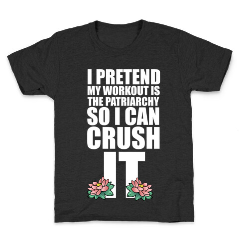 I Pretend My Workout is the Patriarchy So I Can CRUSH IT Kids T-Shirt