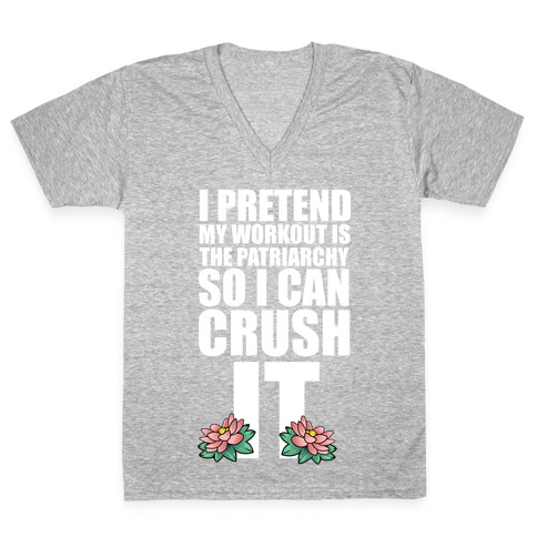 I Pretend My Workout is the Patriarchy So I Can CRUSH IT V-Neck Tee Shirt