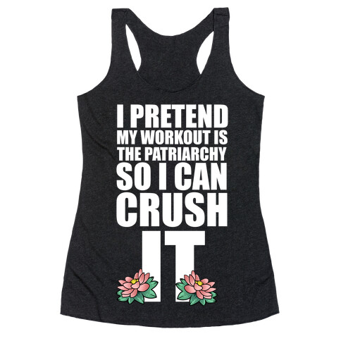 I Pretend My Workout is the Patriarchy So I Can CRUSH IT Racerback Tank Top