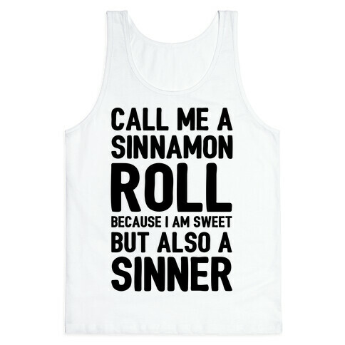 Call Me A Sinnamon Roll Because I Am Sweet But Also A Sinner Tank Top