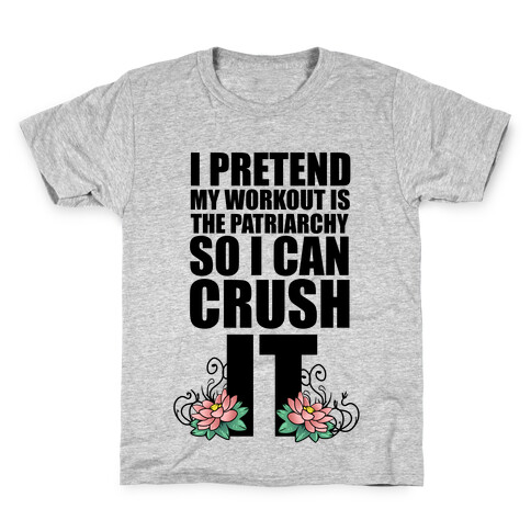 I Pretend My Workout is the Patriarchy So I Can CRUSH IT Kids T-Shirt