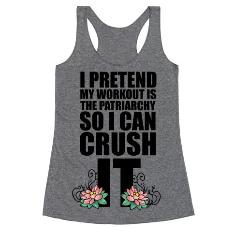 I Pretend My Workout is the Patriarchy So I Can CRUSH IT Racerback Tank Top