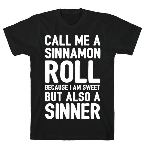 Call Me A Sinnamon Roll Because I'm Sweet But Also A Sinner T-Shirt