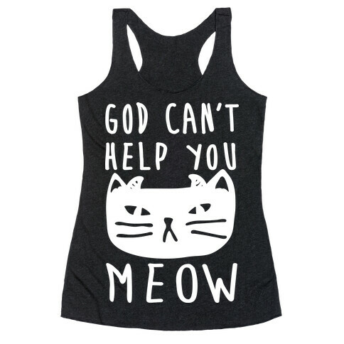 God Can't Help You Meow Racerback Tank Top