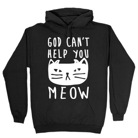 God Can't Help You Meow Hooded Sweatshirt
