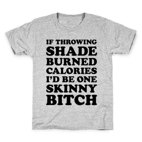 If Throwing Shade Burned Calories I'd Be One Skinny Bitch Kids T-Shirt