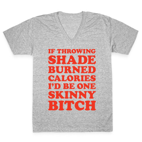 If Throwing Shade Burned Calories I'd Be One Skinny Bitch V-Neck Tee Shirt