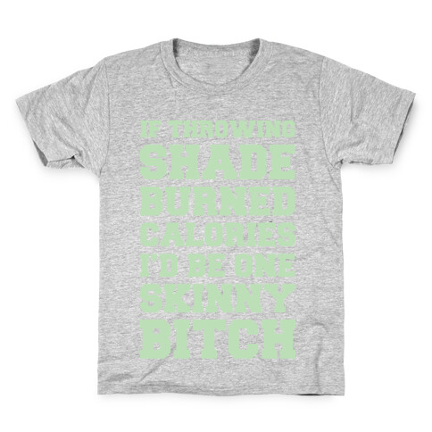 If Throwing Shade Burned Calories I'd Be One Skinny Bitch Kids T-Shirt