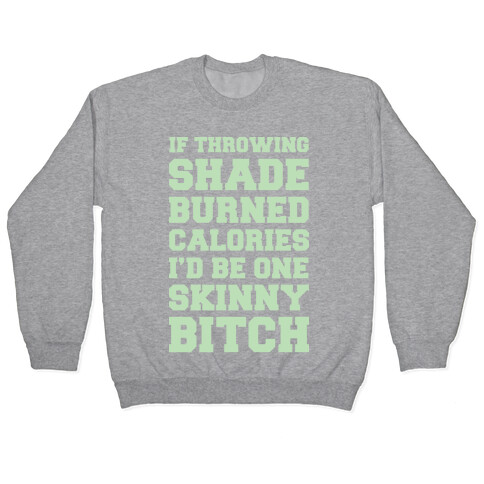 If Throwing Shade Burned Calories I'd Be One Skinny Bitch Pullover