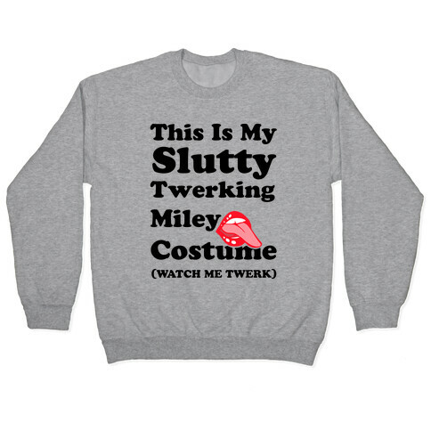 This Is My Slutty Twerking Miley Costume Pullover