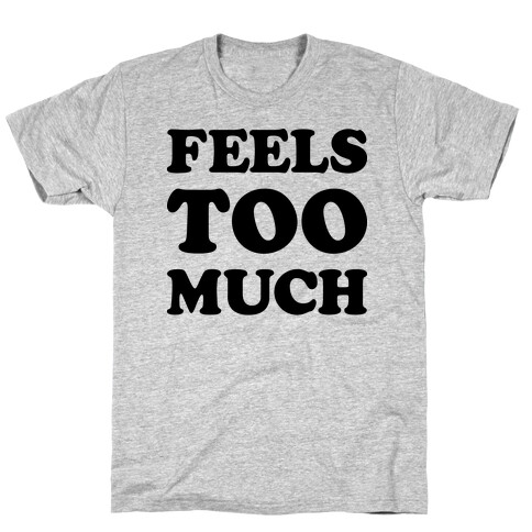 Feels Too Much T-Shirt