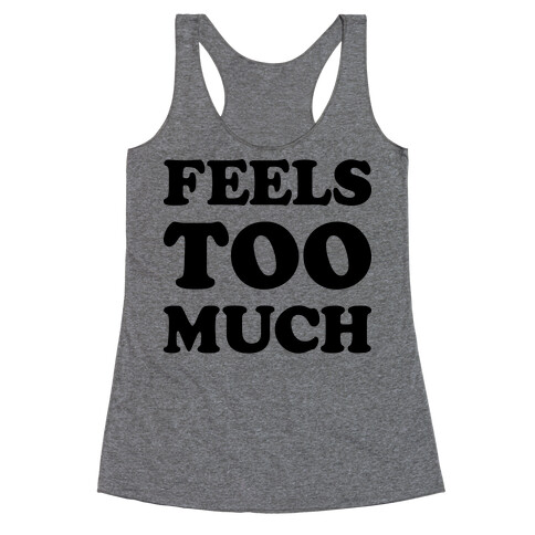 Feels Too Much Racerback Tank Top