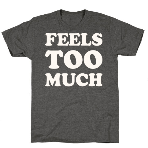 Feels Too Much T-Shirt