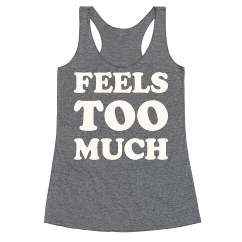 Feels Too Much Racerback Tank Top