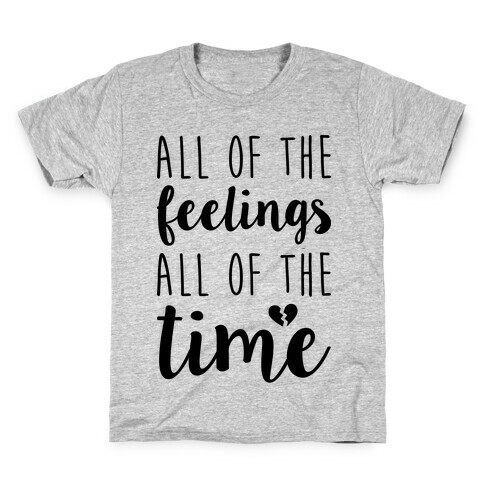 All Of The Feelings All Of The Time Kids T-Shirt