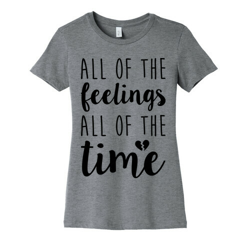 All Of The Feelings All Of The Time Womens T-Shirt