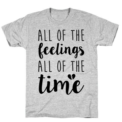 All Of The Feelings All Of The Time T-Shirt