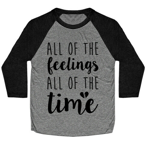 All Of The Feelings All Of The Time Baseball Tee