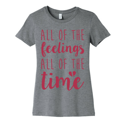 All Of The Feelings All Of The Time Womens T-Shirt