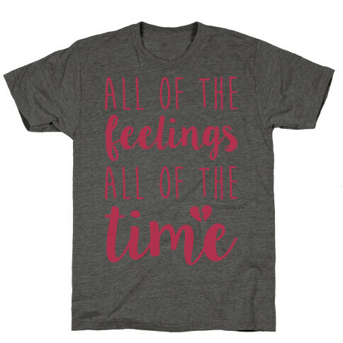 All Of The Feelings All Of The Time T-Shirt