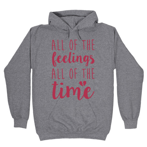 All Of The Feelings All Of The Time Hooded Sweatshirt