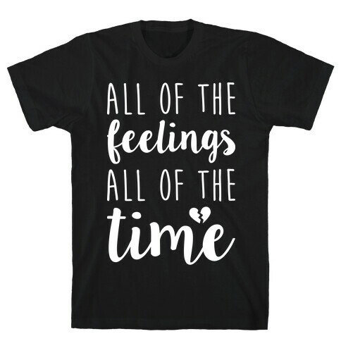 All Of The Feelings All Of The Time T-Shirt