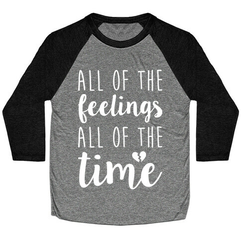 All Of The Feelings All Of The Time Baseball Tee