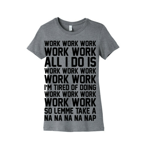 All I Do Is Work Parody Womens T-Shirt