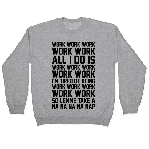 All I Do Is Work Parody Pullover