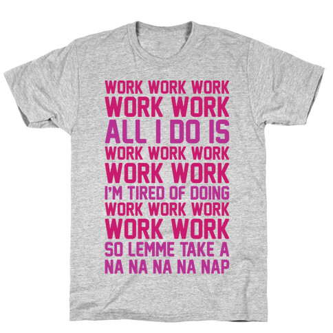 All I Do Is Work Parody T-Shirt