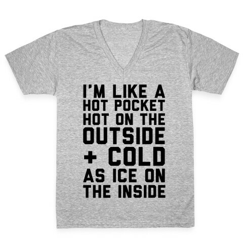 I'm Like A Hot Pocket Hot On the Outside & Cold As Ice On The Inside V-Neck Tee Shirt