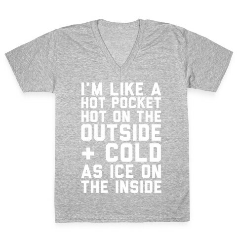 I'm Like A Hot Pocket Hot On the Outside & Cold As Ice On The Inside V-Neck Tee Shirt