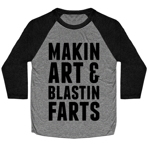 Makin Art and Blastin Farts Baseball Tee