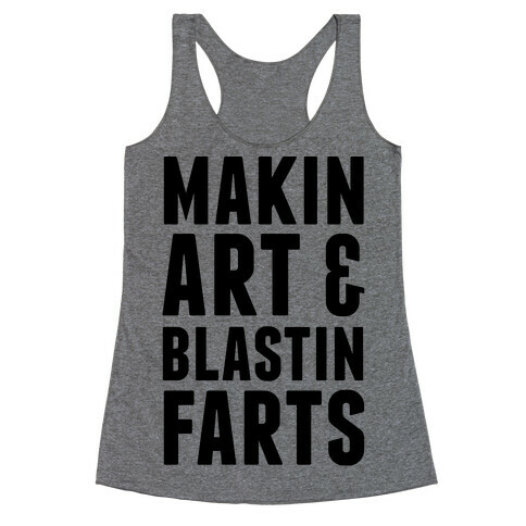 Makin Art and Blastin Farts Racerback Tank Top