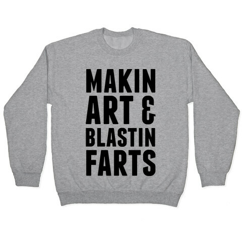 Makin Art and Blastin Farts Pullover