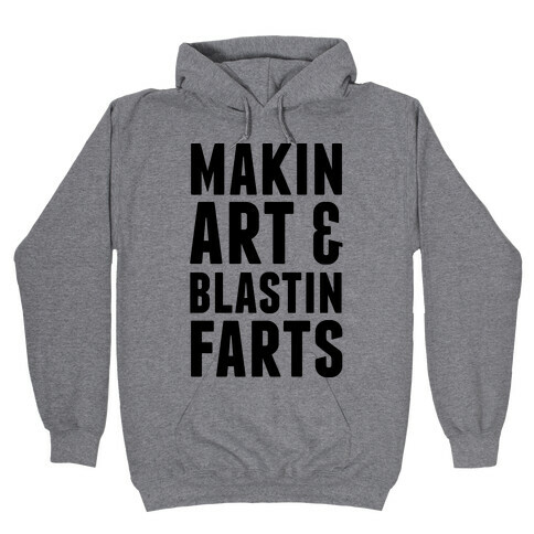 Makin Art and Blastin Farts Hooded Sweatshirt