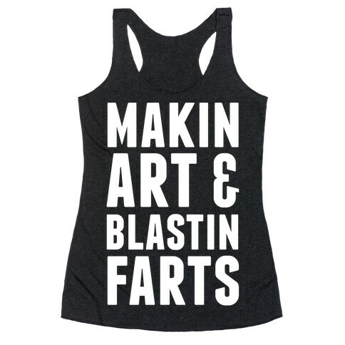 Makin Art and Blastin Farts Racerback Tank Top