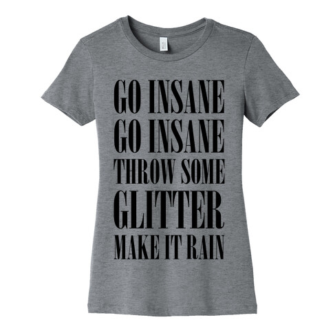 Go Insane Go Insane Throw Some Glitter Make It Rain Womens T-Shirt