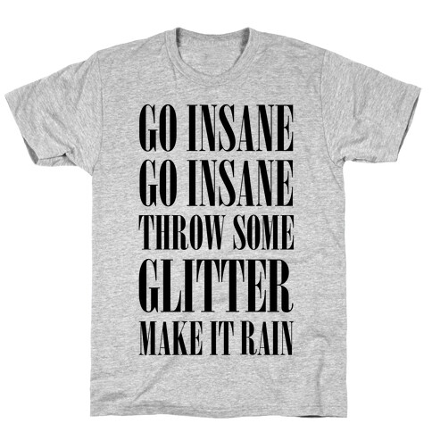 Go Insane Go Insane Throw Some Glitter Make It Rain T-Shirt